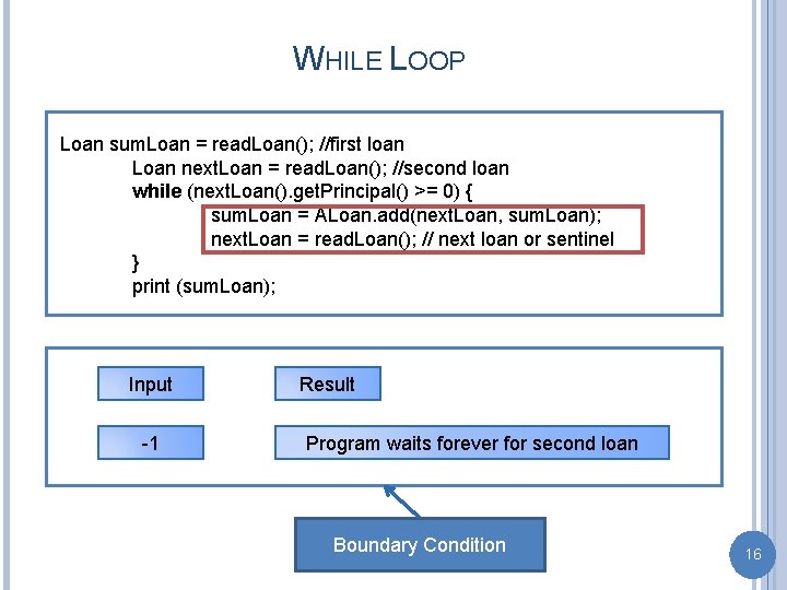 WHILE LOOP Loan sum. Loan = read. Loan(); //first loan Loan next. Loan =