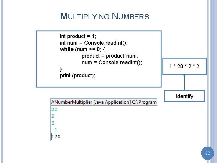 MULTIPLYING NUMBERS int product = 1; int num = Console. read. Int(); while (num