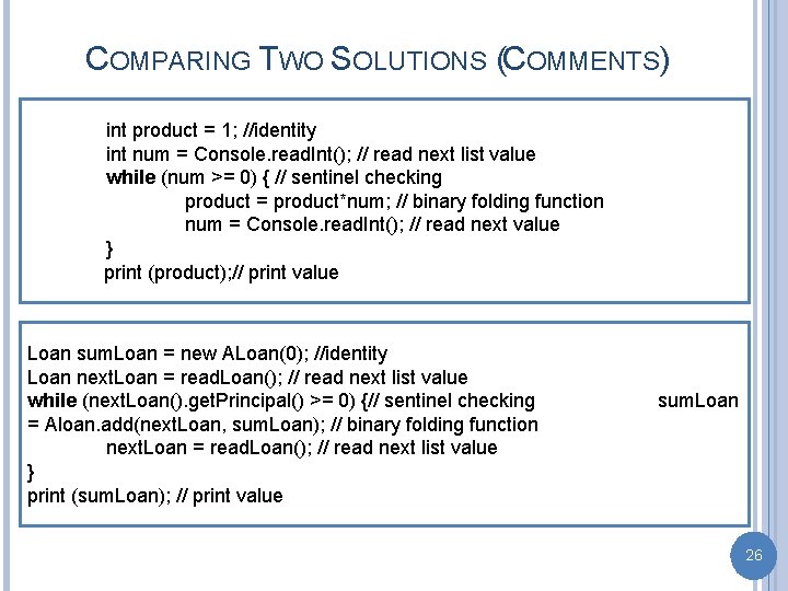 COMPARING TWO SOLUTIONS (COMMENTS) int product = 1; //identity int num = Console. read.