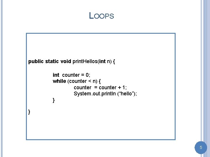 LOOPS public static void print. Hellos(int n) { int counter = 0; while (counter
