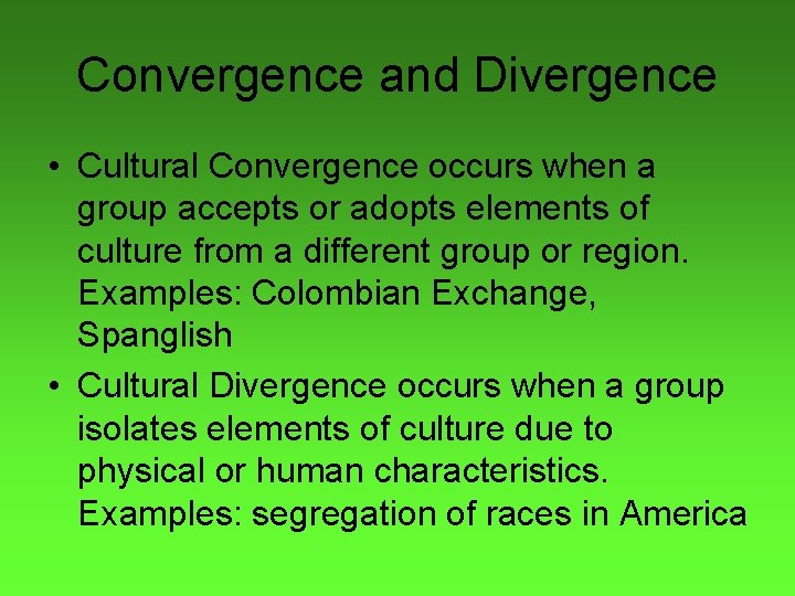 Convergence and Divergence • Cultural Convergence occurs when a group accepts or adopts elements