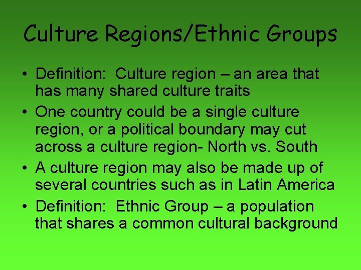 Culture Regions/Ethnic Groups • Definition: Culture region – an area that has many shared