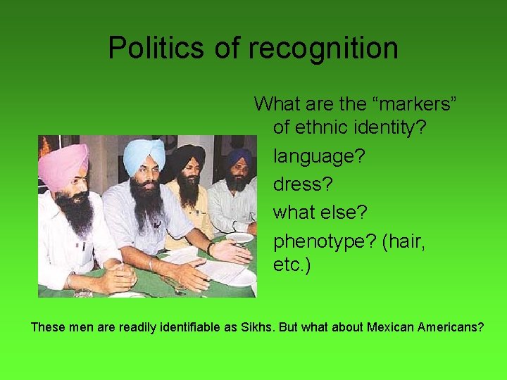 Politics of recognition What are the “markers” of ethnic identity? language? dress? what else?