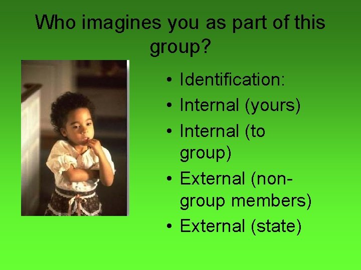 Who imagines you as part of this group? • Identification: • Internal (yours) •