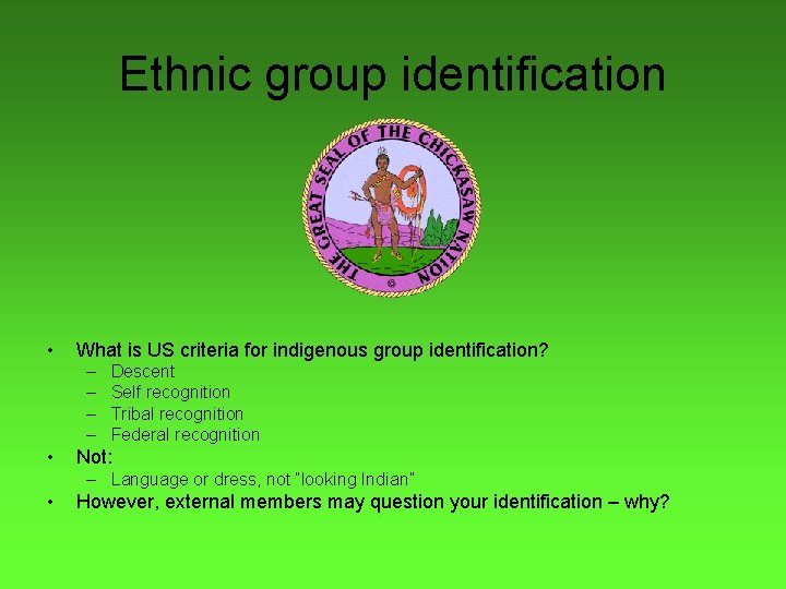 Ethnic group identification • What is US criteria for indigenous group identification? – –