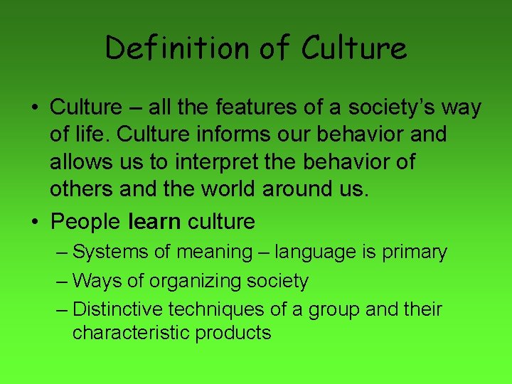 Definition of Culture • Culture – all the features of a society’s way of