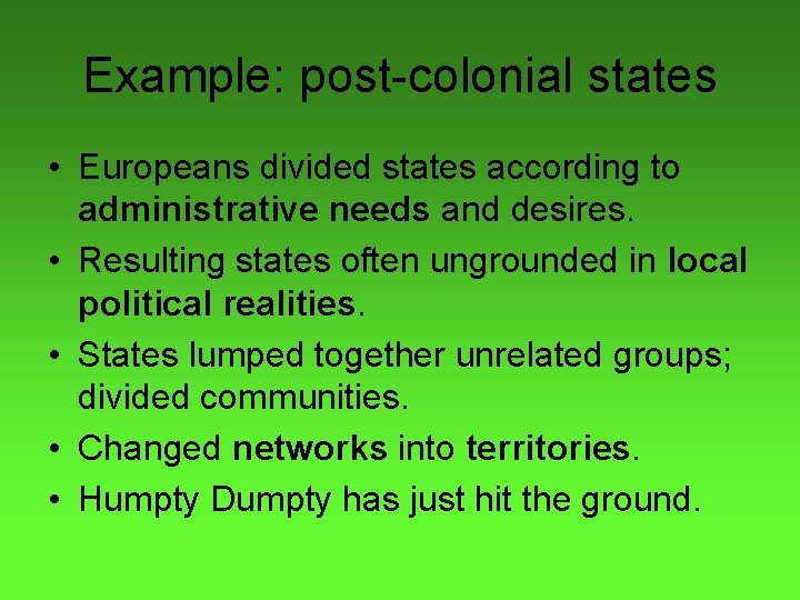 Example: post-colonial states • Europeans divided states according to administrative needs and desires. •