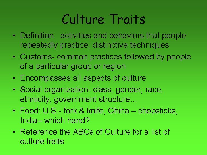 Culture Traits • Definition: activities and behaviors that people repeatedly practice, distinctive techniques •