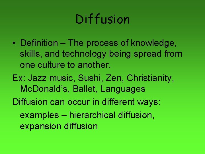 Diffusion • Definition – The process of knowledge, skills, and technology being spread from