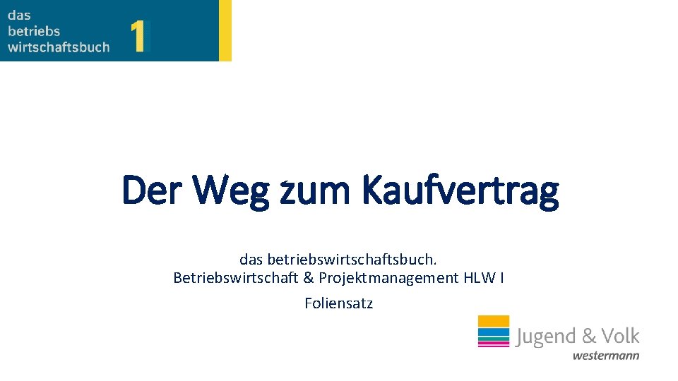 Der Weg zum Kaufvertrag das betriebswirtschaftsbuch. Betriebswirtschaft & Projektmanagement HLW I Foliensatz 