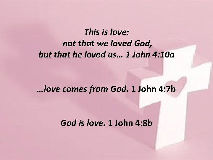 This is love: not that we loved God, but that he loved us… 1