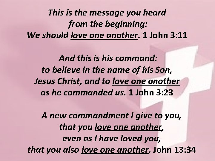 This is the message you heard from the beginning: We should love one another.