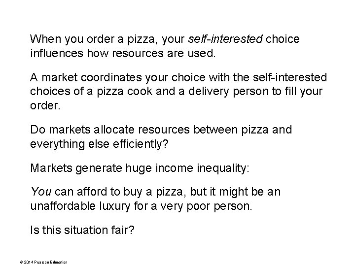 When you order a pizza, your self-interested choice influences how resources are used. A