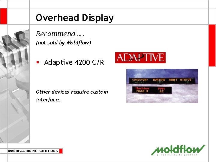 Overhead Display Recommend …. (not sold by Moldflow) § Adaptive 4200 C/R Other devices