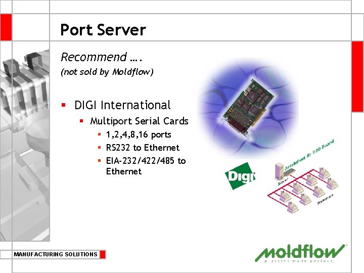 Port Server Recommend …. (not sold by Moldflow) § DIGI International § Multiport Serial
