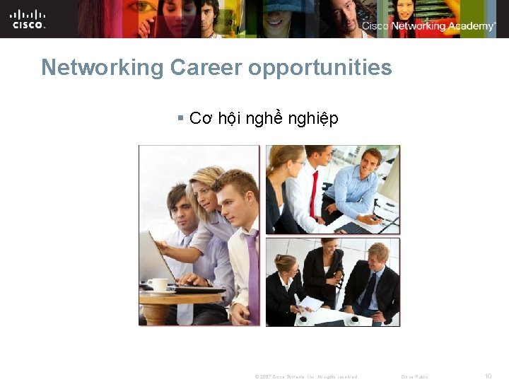 Networking Career opportunities § Cơ hội nghề nghiệp © 2007 Cisco Systems, Inc. All