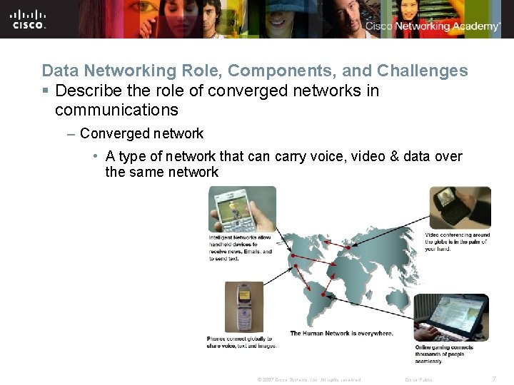 Data Networking Role, Components, and Challenges § Describe the role of converged networks in