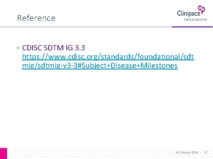 Reference ▸ CDISC SDTM IG 3. 3 https: //www. cdisc. org/standards/foundational/sdt mig/sdtmig-v 3 -3#Subject+Disease+Milestones