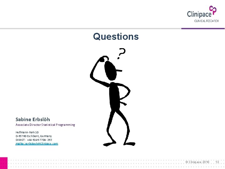 Questions Sabine Erbslöh Associate Director Statistical Programming Helfmann-Park 10 D-65760 Eschborn, Germany DIRECT: +49