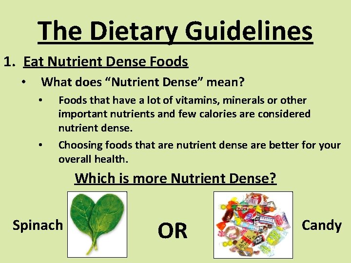 The Dietary Guidelines 1. Eat Nutrient Dense Foods • What does “Nutrient Dense” mean?