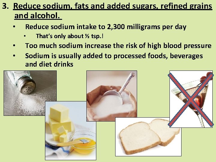 3. Reduce sodium, fats and added sugars, refined grains and alcohol. • Reduce sodium