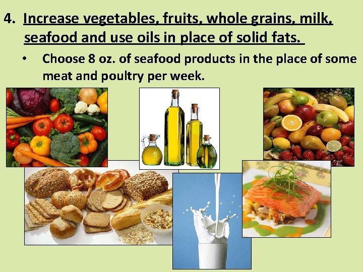 4. Increase vegetables, fruits, whole grains, milk, seafood and use oils in place of