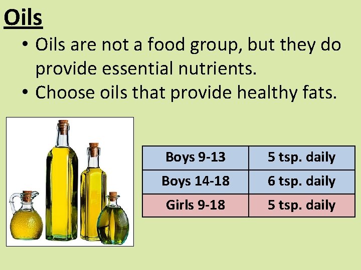 Oils • Oils are not a food group, but they do provide essential nutrients.