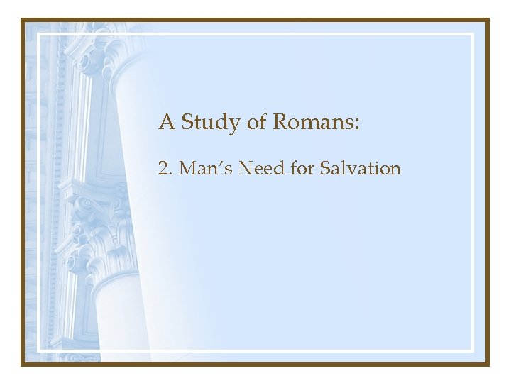 A Study of Romans: 2. Man’s Need for Salvation 