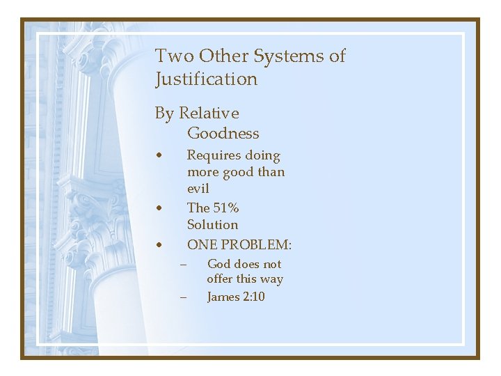 Two Other Systems of Justification By Relative Goodness • Requires doing more good than