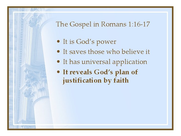 The Gospel in Romans 1: 16 -17 • • It is God’s power It