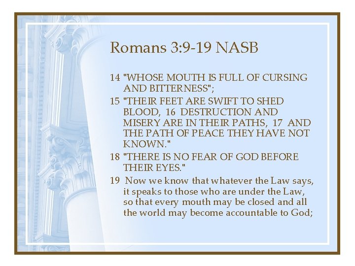 Romans 3: 9 -19 NASB 14 "WHOSE MOUTH IS FULL OF CURSING AND BITTERNESS";