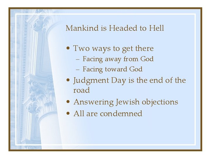 Mankind is Headed to Hell • Two ways to get there – Facing away