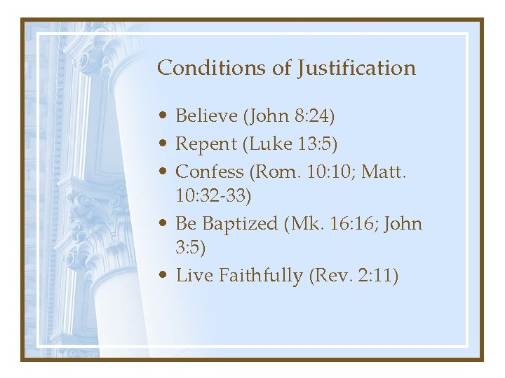 Conditions of Justification • Believe (John 8: 24) • Repent (Luke 13: 5) •