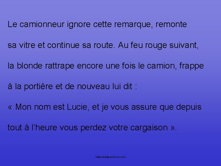 Le camionneur ignore cette remarque, remonte sa vitre et continue sa route. Au feu