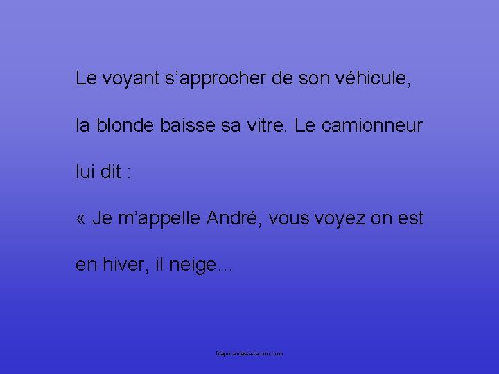 Le voyant s’approcher de son véhicule, la blonde baisse sa vitre. Le camionneur lui