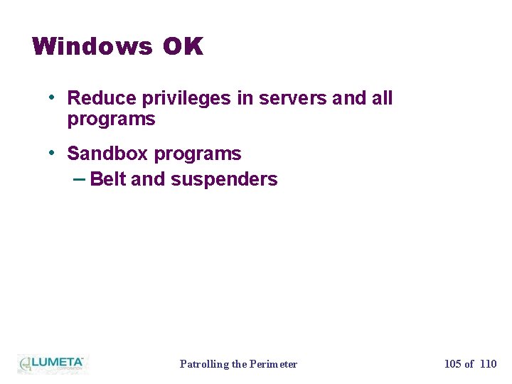 Windows OK • Reduce privileges in servers and all programs • Sandbox programs –