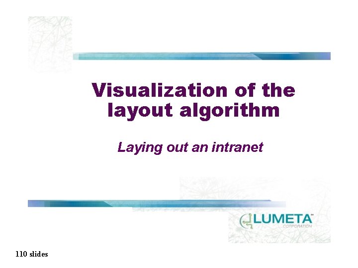 Visualization of the layout algorithm Laying out an intranet 110 slides 