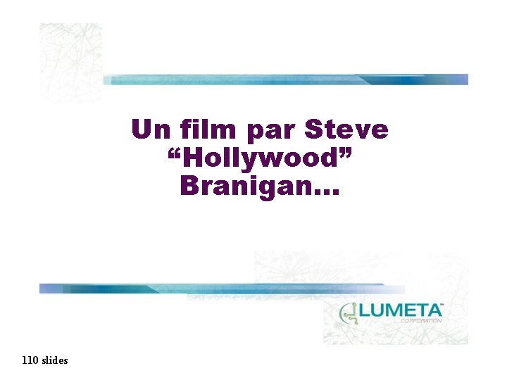 Un film par Steve “Hollywood” Branigan. . . 110 slides 