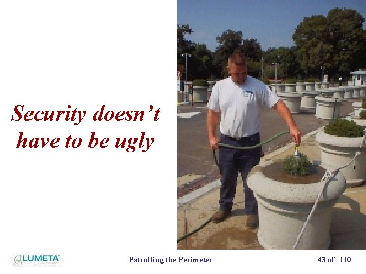 Security doesn’t have to be ugly Patrolling the Perimeter 43 of 110 