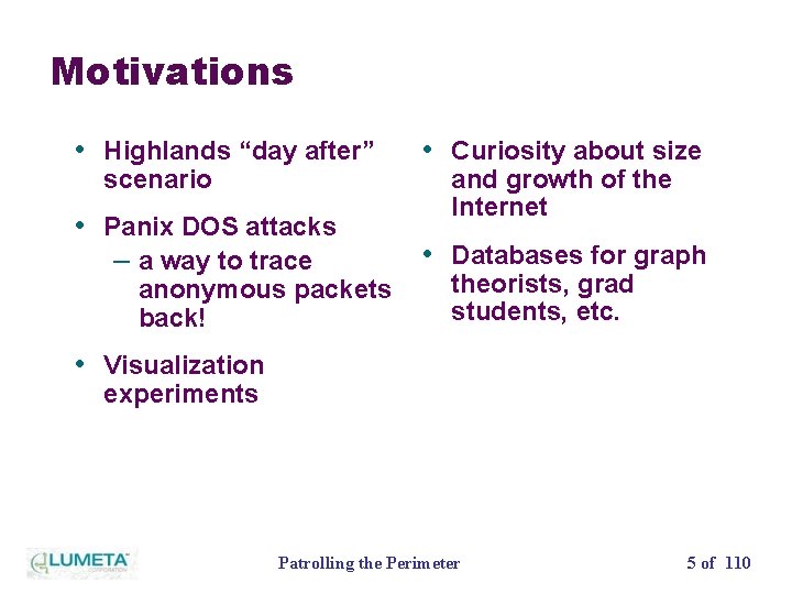 Motivations • Highlands “day after” • Curiosity about size • Panix DOS attacks –
