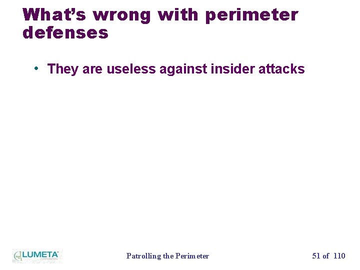 What’s wrong with perimeter defenses • They are useless against insider attacks Patrolling the