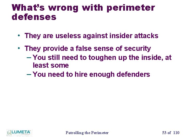 What’s wrong with perimeter defenses • They are useless against insider attacks • They