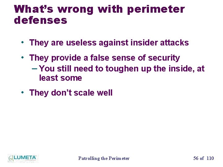 What’s wrong with perimeter defenses • They are useless against insider attacks • They