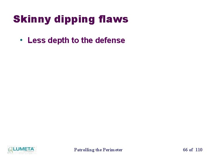 Skinny dipping flaws • Less depth to the defense Patrolling the Perimeter 66 of