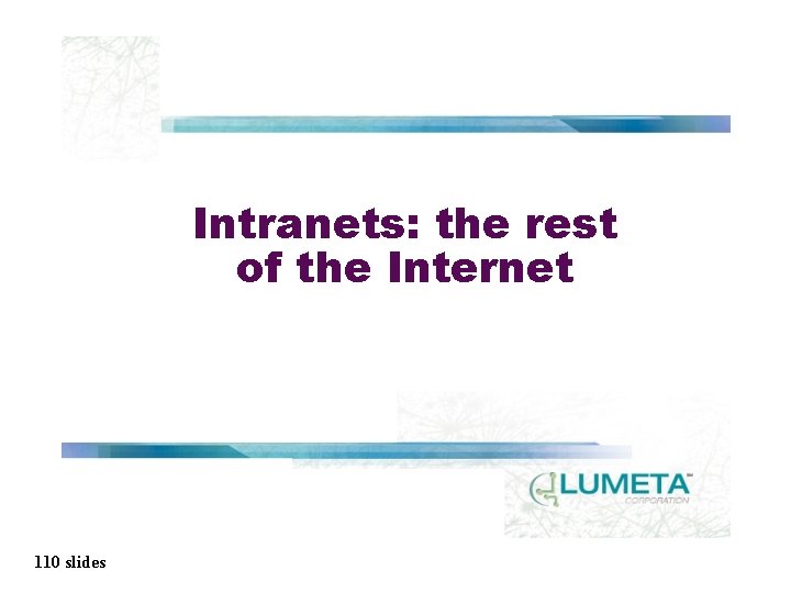 Intranets: the rest of the Internet 110 slides 