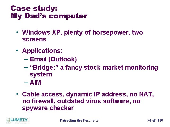 Case study: My Dad’s computer • Windows XP, plenty of horsepower, two screens •
