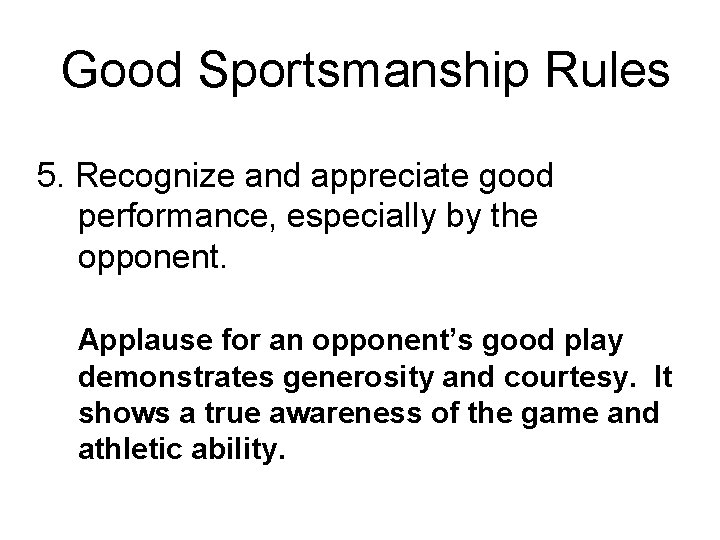 Good Sportsmanship Rules 5. Recognize and appreciate good performance, especially by the opponent. Applause