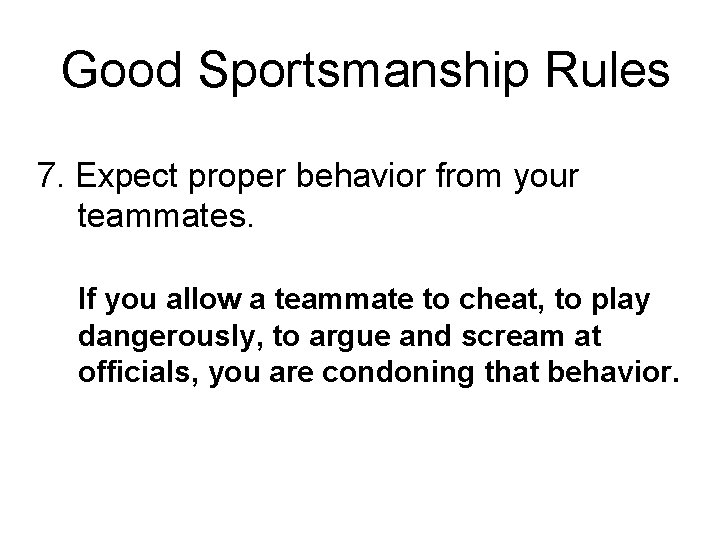 Good Sportsmanship Rules 7. Expect proper behavior from your teammates. If you allow a