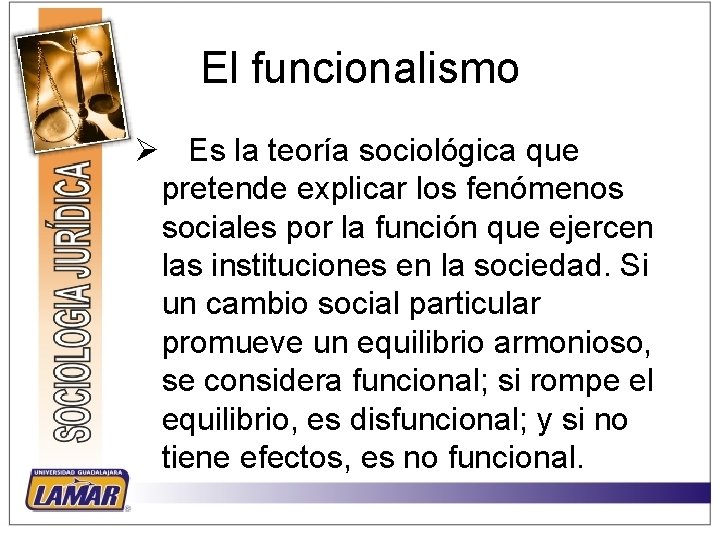 El funcionalismo Ø Es la teoría sociológica que pretende explicar los fenómenos sociales por