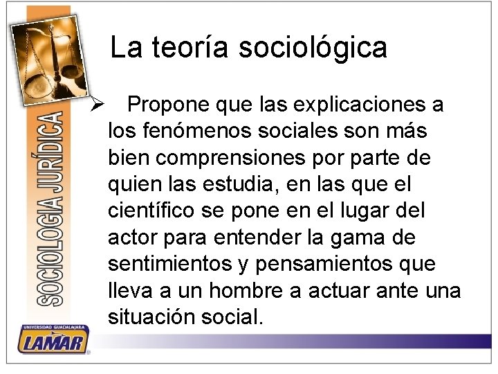 La teoría sociológica Ø Propone que las explicaciones a los fenómenos sociales son más